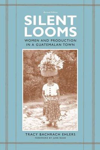 Cover image for Silent Looms: Women and Production in a Guatemalan Town