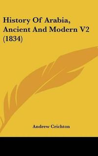 Cover image for History of Arabia, Ancient and Modern V2 (1834)