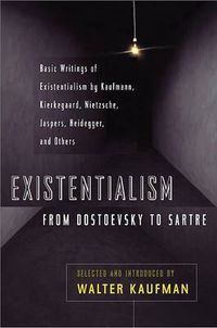 Cover image for Existentialism from Dostoevsky to Sartre: Basic Writings of Existentialism by Kaufmann, Kierkegaard, Nietzsche, Jaspers, Heidegger, and Others