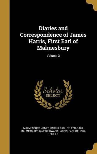 Cover image for Diaries and Correspondence of James Harris, First Earl of Malmesbury; Volume 3
