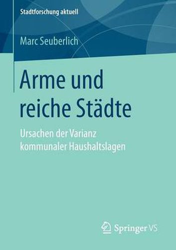 Cover image for Arme und reiche Stadte: Ursachen der Varianz kommunaler Haushaltslagen