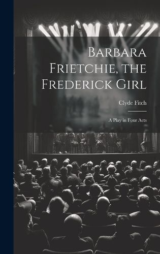 Barbara Frietchie, the Frederick Girl