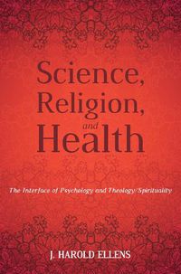 Cover image for Science, Religion, and Health: The Interface of Psychology and Theology/Spirituality