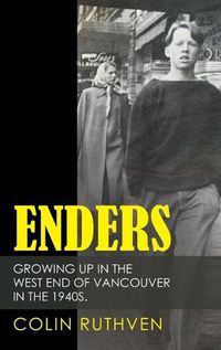 Cover image for Enders: Growing up in the West End of Vancouver in the 1940S.