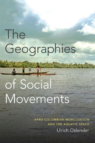 Cover image for The Geographies of Social Movements: Afro-Colombian Mobilization and the Aquatic Space