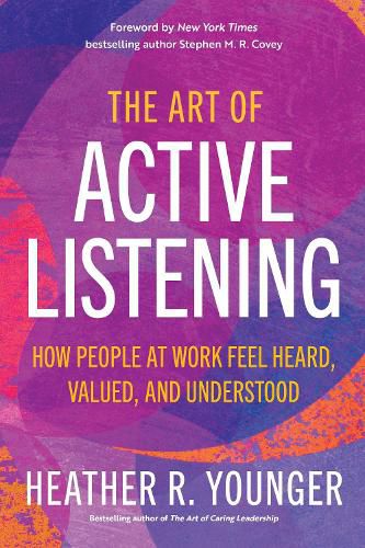 The Art of Active Listening: How People at Work Feel Heard, Valued, and Understood