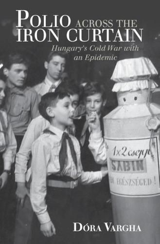 Cover image for Polio Across the Iron Curtain: Hungary's Cold War with an Epidemic