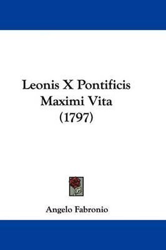 Cover image for Leonis X Pontificis Maximi Vita (1797)