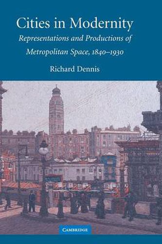 Cities in Modernity: Representations and Productions of Metropolitan Space, 1840-1930