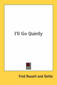 Cover image for I'll Go Quietly