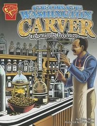 Cover image for George Washington Carver: Ingenious Inventor (Graphic Biographies)