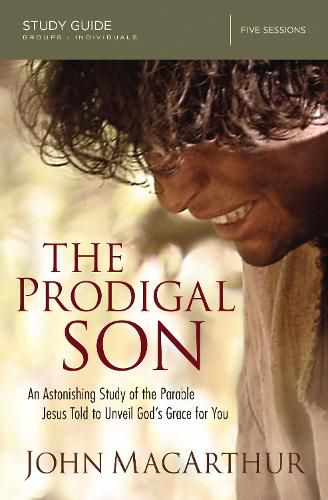 Cover image for The Prodigal Son Study Guide: An Astonishing Study of the Parable Jesus Told to Unveil God's Grace for You