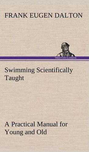 Cover image for Swimming Scientifically Taught A Practical Manual for Young and Old