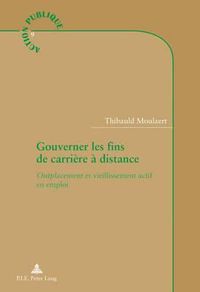 Cover image for Gouverner Les Fins de Carriere A Distance: Outplacement Et Vieillissement Actif En Emploi