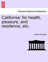 Cover image for California: For Health, Pleasure, and Residence, Etc.