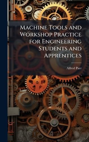 Cover image for Machine Tools and Workshop Practice for Engineering Students and Apprentices