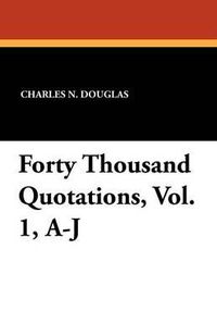 Cover image for Forty Thousand Quotations, Vol. 1, A-J