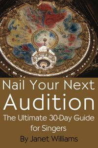 Cover image for Nail Your Next Audition, The Ultimate 30-Day Guide for Singers