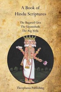 Cover image for A Book of Hindu Scriptures: The Bagavad Gita, The Upanishads, The Rig - Veda
