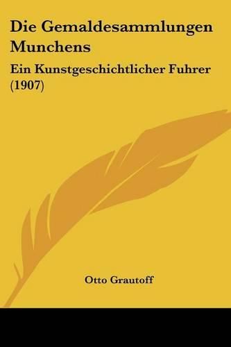 Die Gemaldesammlungen Munchens: Ein Kunstgeschichtlicher Fuhrer (1907)