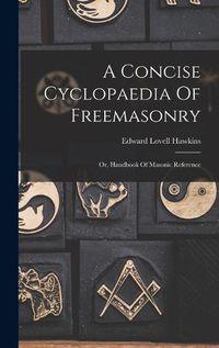 Cover image for A Concise Cyclopaedia Of Freemasonry