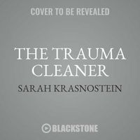 Cover image for The Trauma Cleaner: One Woman's Extraordinary Life in the Business of Death, Decay, and Disaster