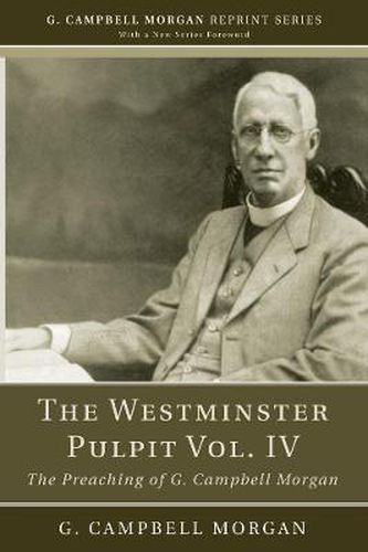 The Westminster Pulpit Vol. IV: The Preaching of G. Campbell Morgan