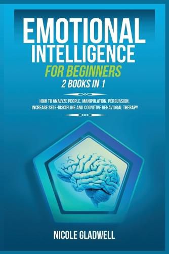 Cover image for Emotional Intelligence for Beginners: 2 Books in 1: How to Analyze People, Manipulation, Persuasion, Increase Self-Discipline and Cognitive Behavioral Therapy