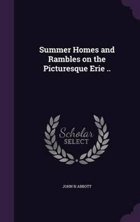 Cover image for Summer Homes and Rambles on the Picturesque Erie ..