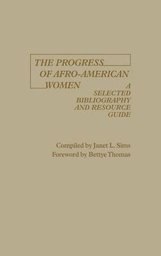 Cover image for The Progress of Afro-American Women: A Selected Bibliography and Resource Guide