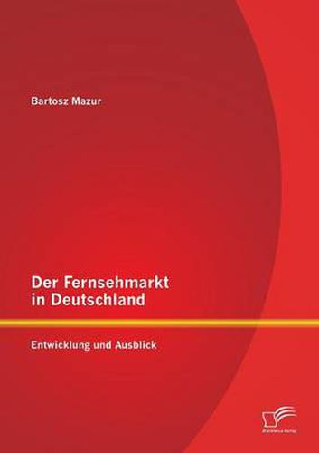 Cover image for Der Fernsehmarkt in Deutschland: Entwicklung und Ausblick