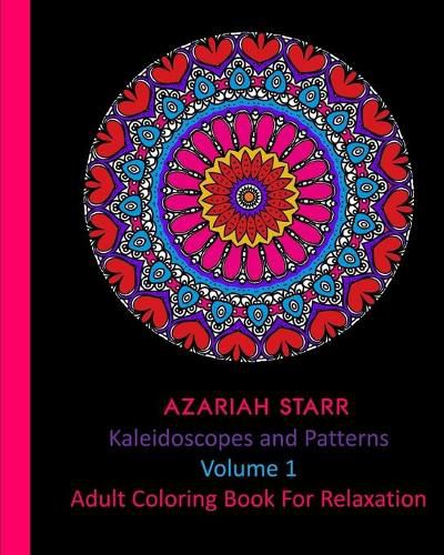 Cover image for Kaleidoscopes and Patterns Volume 1: Adult Coloring Book For Relaxation