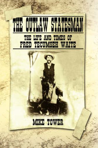 Cover image for The Outlaw Statesman: The Life and Times of Fred Tecumseh Waite