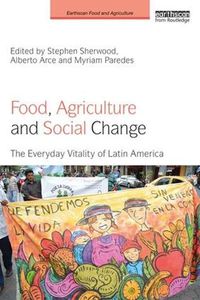 Cover image for Food, Agriculture and Social Change: The Everyday Vitality of Latin America