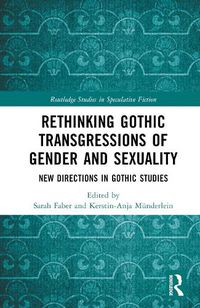 Cover image for Rethinking Gothic Transgressions of Gender and Sexuality