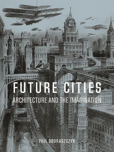 Cover image for Future Cities: Architecture and the Imagination
