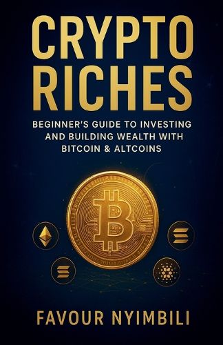 Cover image for Crypto Riches_ Beginner's Guide To Investing And Building Wealth With Bitcoin & Altcoins