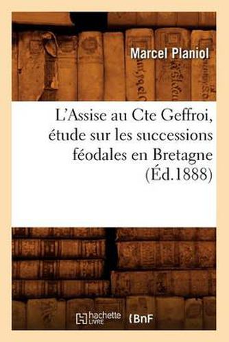 L'Assise Au Cte Geffroi, Etude Sur Les Successions Feodales En Bretagne, (Ed.1888)