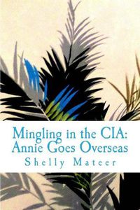 Cover image for Mingling in the CIA: Annie Goes Overseas