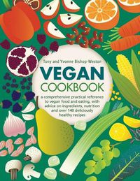 Cover image for Vegan Cookbook: A comprehensive practical reference to vegan food and eating, with advice on ingredients, nutrition and over 140 deliciously healthy recipes