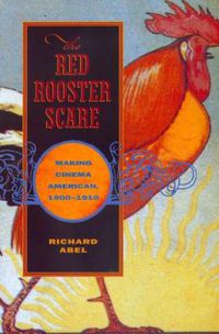 Cover image for The Red Rooster Scare: Making Cinema American, 1900-1910