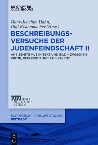 Beschreibungsversuche Der Judenfeindschaft II: Antisemitismus in Text Und Bild - Zwischen Kritik, Reflexion Und Ambivalenz