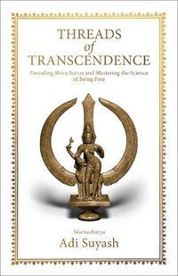 Cover image for Threads of Transcendence: Decoding Shiva Sutras and Mastering the Science of Being Free (English)
