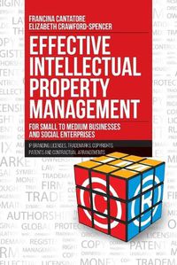 Cover image for Effective Intellectual Property Management for Small to Medium Businesses and Social Enterprises: IP Branding, Licenses, Trademarks, Copyrights, Patents and Contractual Arrangements