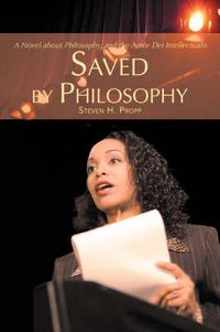 Cover image for Saved by Philosophy: A Novel About Philosophy, and the Amor Dei Intellectualis