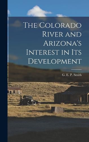 The Colorado River and Arizona's Interest in its Development