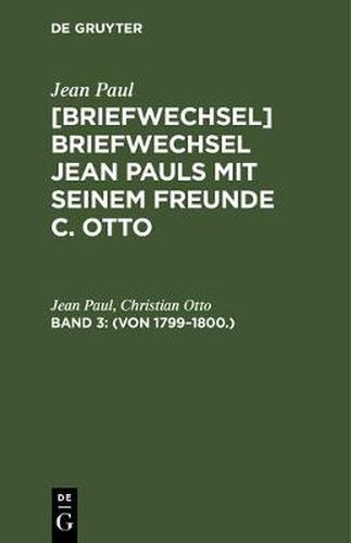 [Briefwechsel] Briefwechsel Jean Pauls mit seinem Freunde C. Otto, Band 3, (Von 1799-1800.)