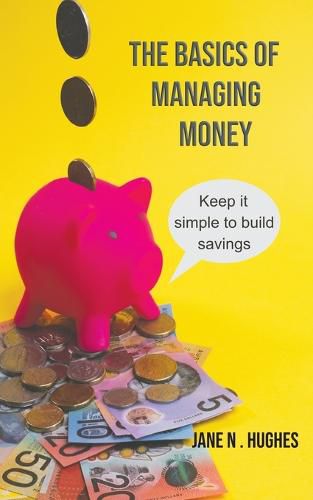 The Basics of Managing Money: Keep it simple to build savings