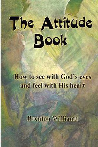 Cover image for The Attitude Book -- How to see with God's eyes and feel with His heart