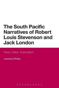 Cover image for The South Pacific Narratives of Robert Louis Stevenson and Jack London: Race, Class, Imperialism